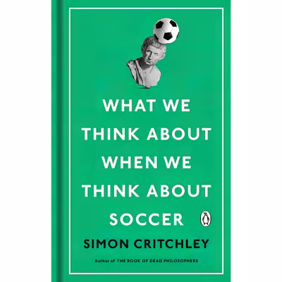 کتاب What We Think About When We Think About Soccer اثر Simon Critchley انتشارات Penguin Books