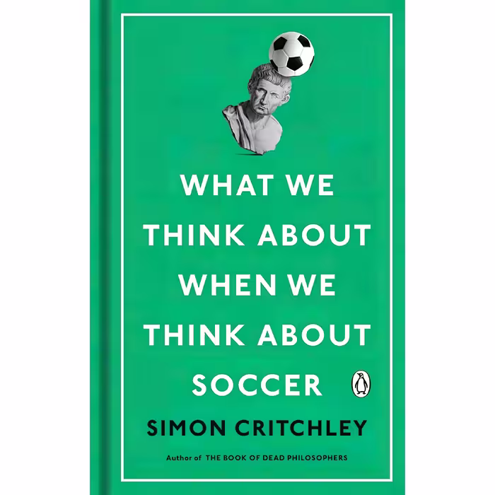کتاب What We Think About When We Think About Soccer اثر Simon Critchley انتشارات Penguin Books