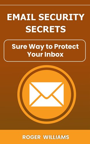 خرید و دانلود نسخه کامل کتاب Email Security Secrets : Sure Way to Protect Your Inbox