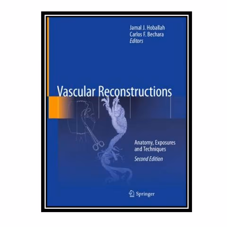 کتاب Vascular Reconstructions. Anatomy, Exposures and Techniquestive System اثر جمعی از نویسندگان انتشارات مولفین طلایی 