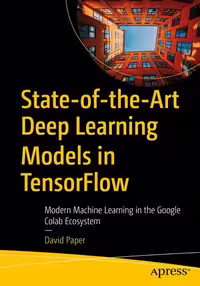 خرید و دانلود نسخه کامل کتاب State-of-the-Art Deep Learning Models in TensorFlow: Modern Machine Learning in the Google Colab Ecosystem