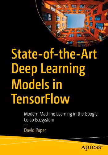 خرید و دانلود نسخه کامل کتاب State-of-the-Art Deep Learning Models in TensorFlow: Modern Machine Learning in the Google Colab Ecosystem
