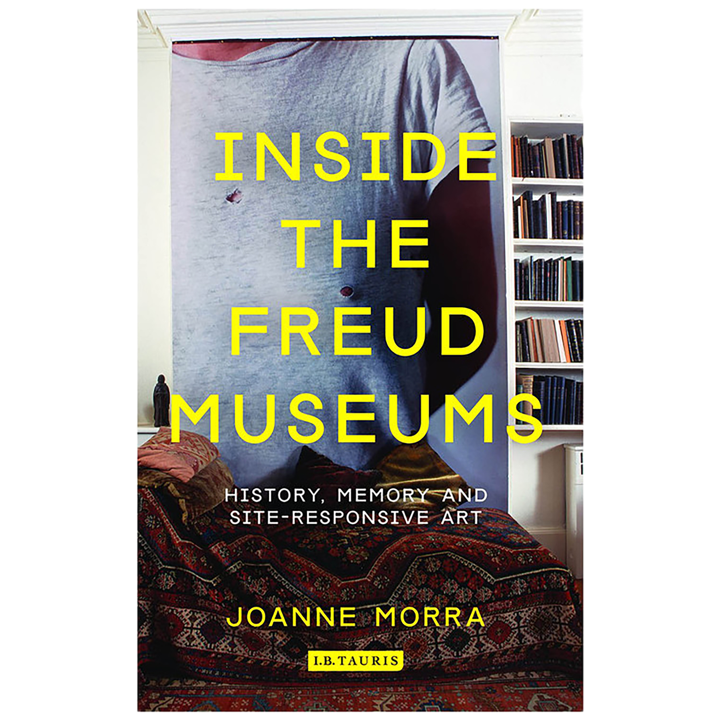 کتاب Inside the Freud Museums : History, Memory and Site-Responsive Art اثر Joanne Morra انتشارات Bloomsbury