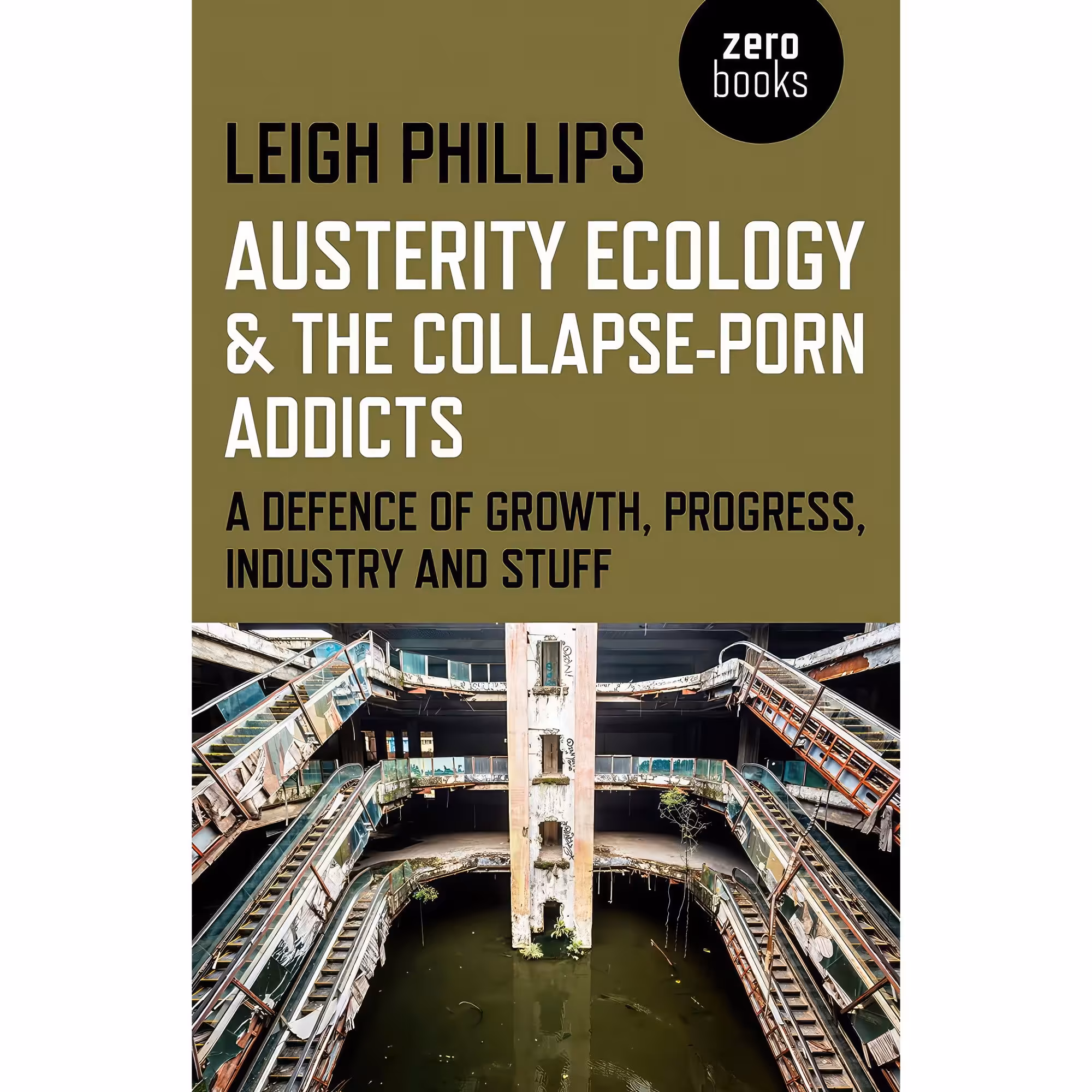 کتاب Austerity Ecology  &amp;  the Collapse-Porn Addicts اثر Leigh Phillips انتشارات Zero Books
