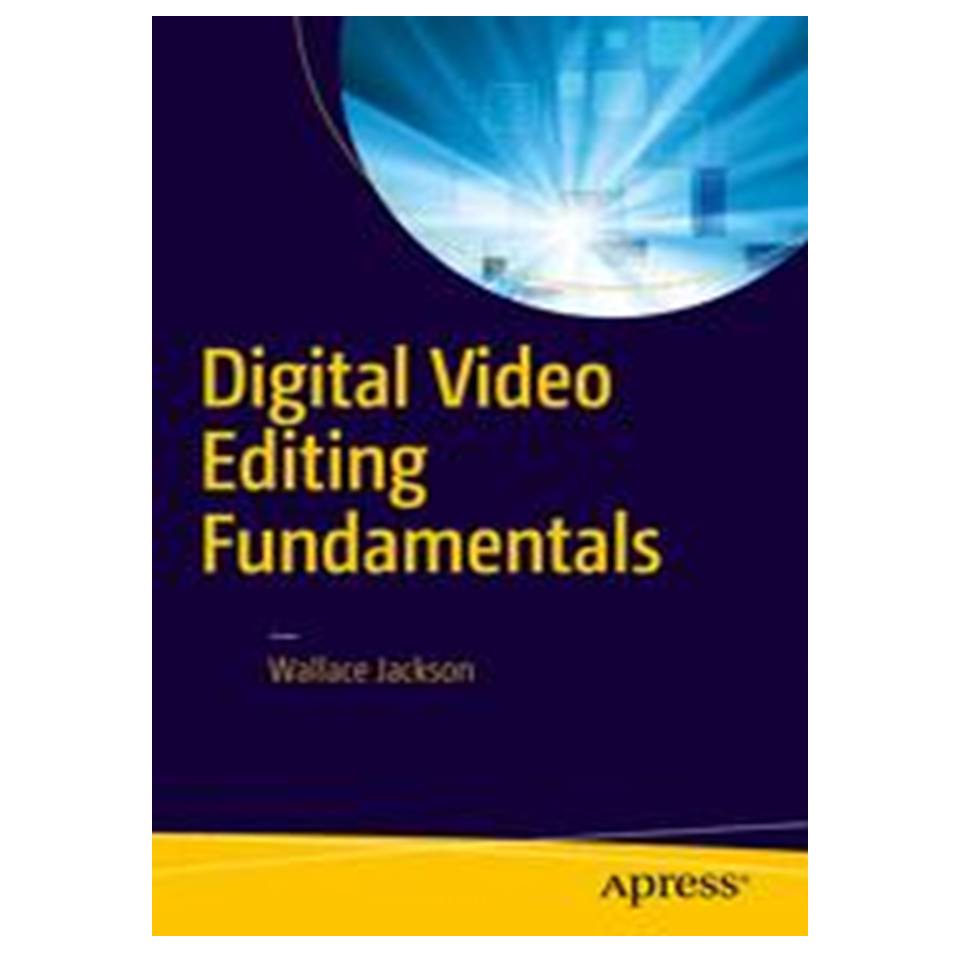کتاب Digital Video Editing Fundamentals اثر Wallace Jackson انتشارات مؤلفین طلایی