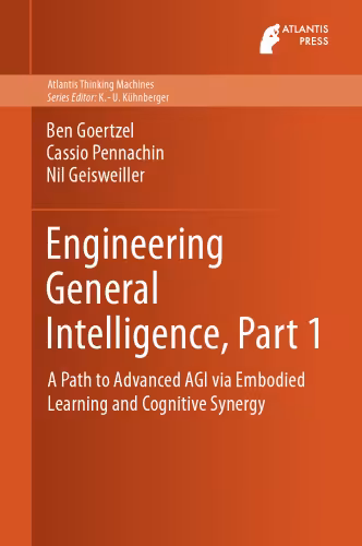 خرید و دانلود نسخه کامل کتاب Engineering General Intelligence, Part 1: A Path to Advanced AGI via Embodied Learning and Cognitive Synergy