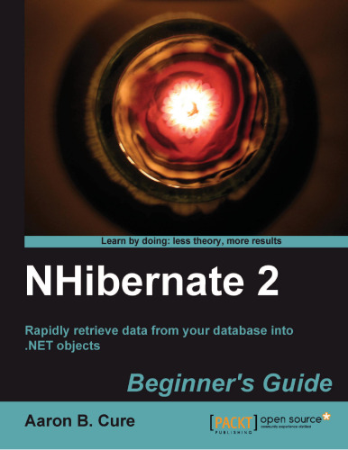 خرید و دانلود نسخه کامل کتاب NHibernate 2 Beginner&#039;s Guide: Rapidly retrieve data from your database into .NET objects
