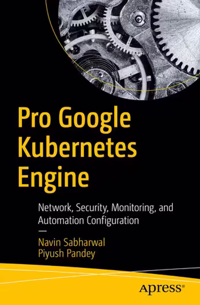 خرید و دانلود نسخه کامل کتاب Pro Google Kubernetes Engine: Network, Security, Monitoring, and Automation Configuration