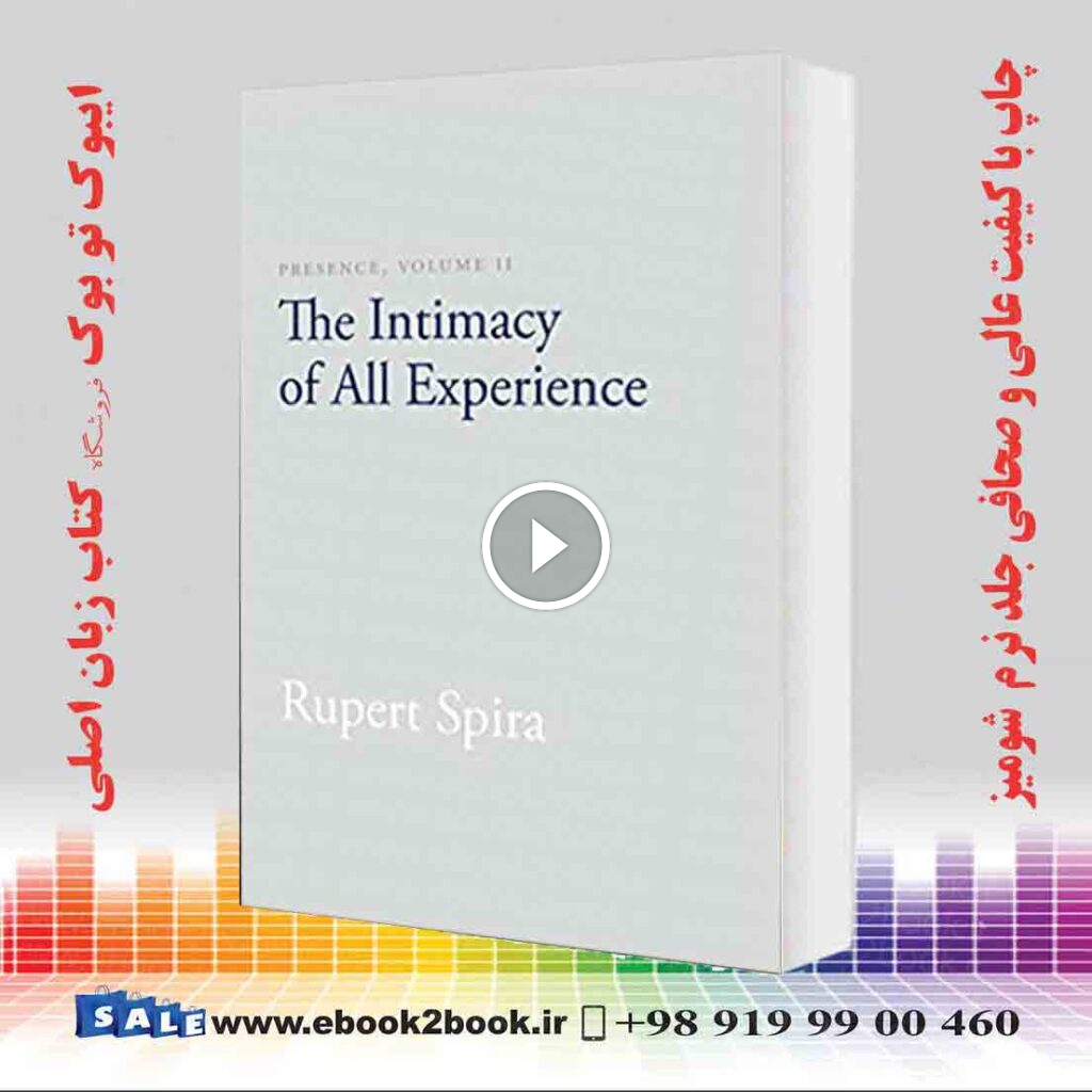 Presence Volume II: The Intimacy of All Experience