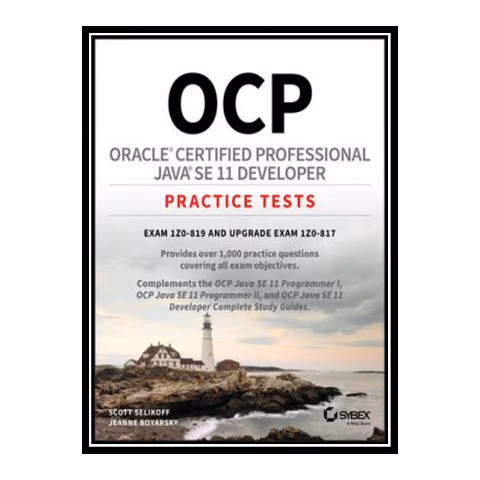 کتاب OCP Oracle Certified Professional Java SE 11 Developer Practice Tests: Exam 1Z0-819 and Upgrade Exam 1Z0-817 اثر Scott Selikoff انتشارات مؤلفین طلایی