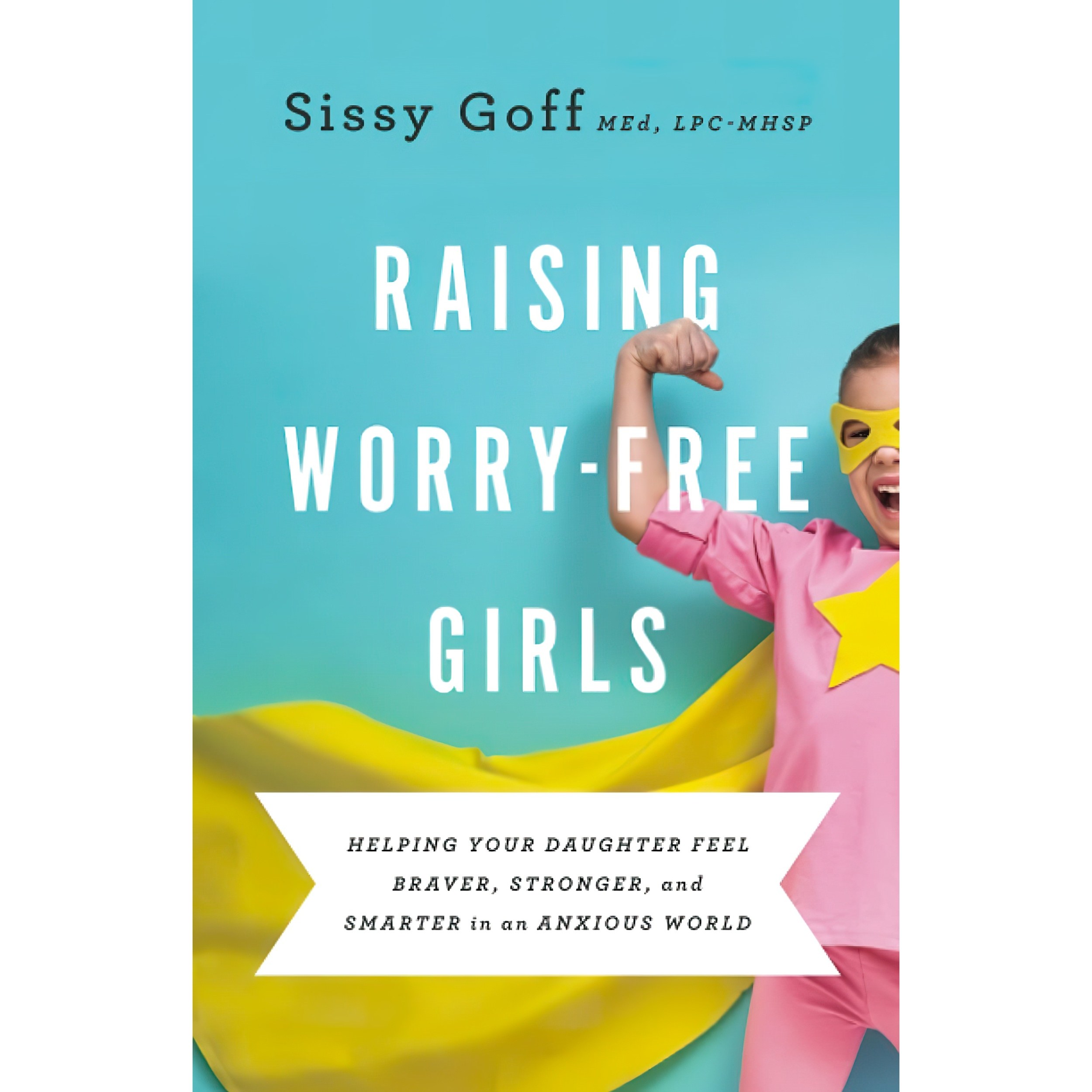 کتاب زبان اصلی Raising WorryFree Girls اثر Sissy Goff and Carlos Whittaker