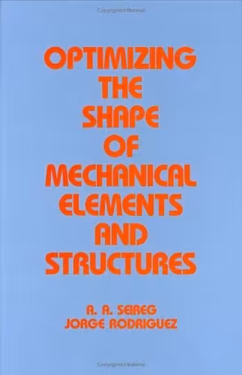 󾕇 دانلود کتاب Seireg S., Optimizing the Shape of Mechanical Elements and Structures, 1997 - دانلود کتاب های دانشگاهی