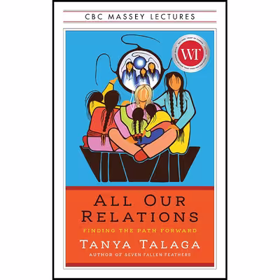 کتاب All Our Relations: Finding the Path Forward اثر Tanya Talaga انتشارات House of Anansi Press
