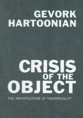 󾕇 دانلود کتاب Crisis Of The Object - The Architecture Of Theatricality, 2006 - دانلود کتاب های دانشگاهی