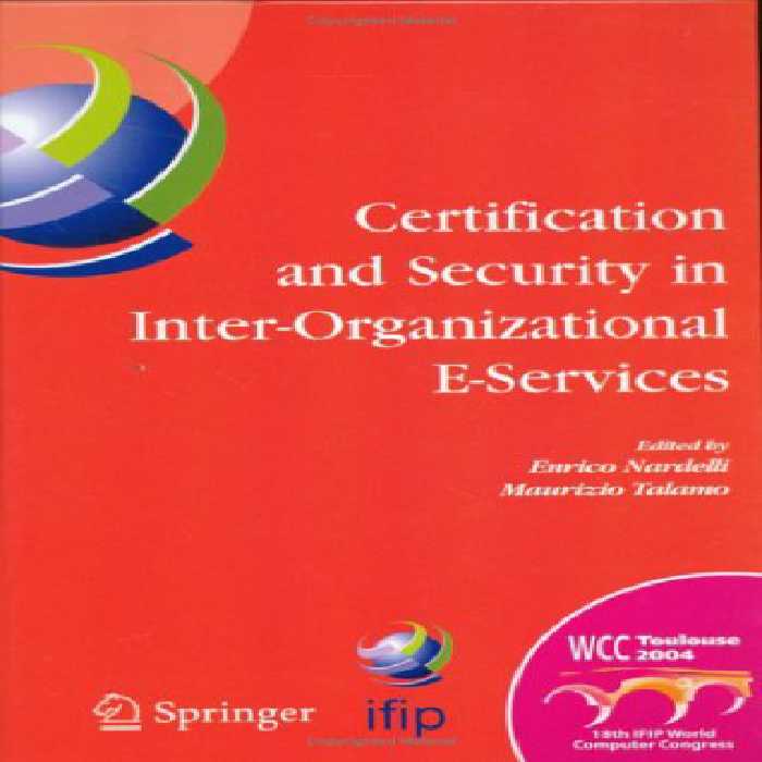 خرید و دانلود نسخه کامل کتاب Certification and Security in Inter-Organizational E-Services: IFIP 18th World Computer Congress, August 22-27, 2004, Toulouse, France (IFIP International Federation for Information Processing)
