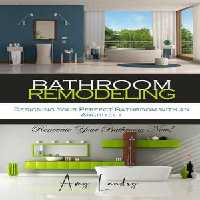 [EPUB] دانلود کتاب Bathroom Remodeling - Designing Your Perfect Bathroom With An Architect, 2020