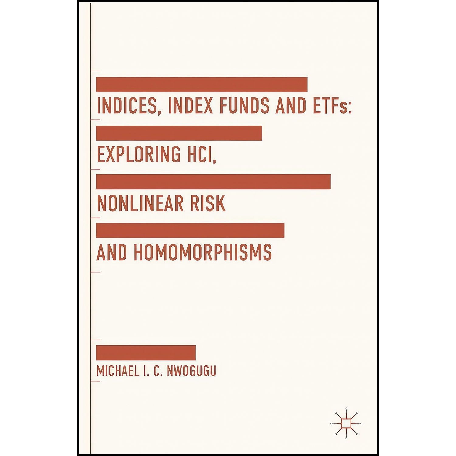 کتاب زبان اصلی Indices Index Funds And ETFs اثر Michael C I Nwogugu