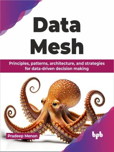 خرید و دانلود نسخه کامل کتاب Data Mesh : Principles, patterns, architecture, and strategies for data-driven decision making