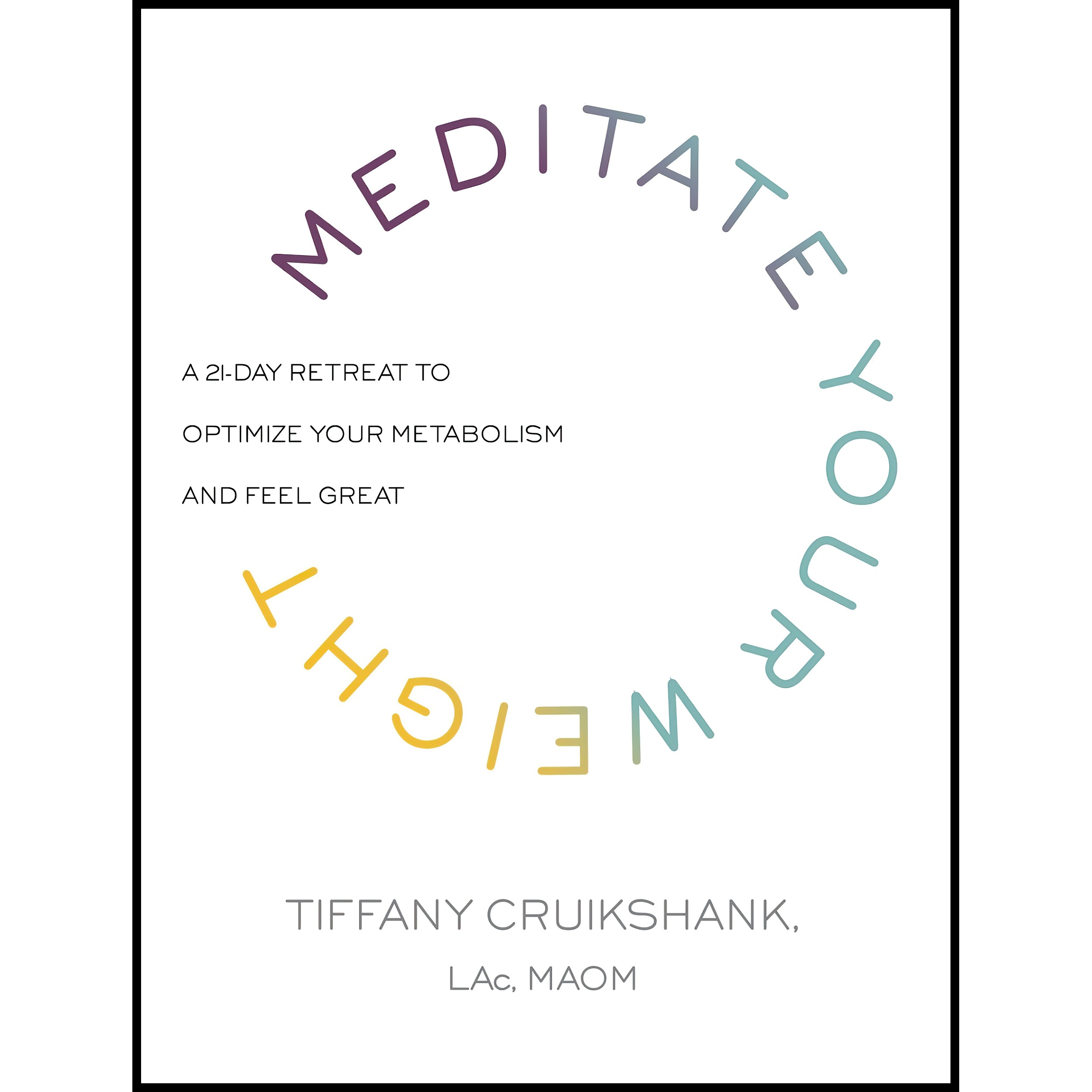 کتاب Meditate Your Weight اثر Mariska van Aalst and Tiffany Cruikshank L Ac انتشارات Harmony