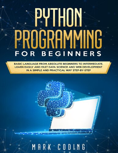 خرید و دانلود نسخه کامل کتاب Python Programming for Beginners: Basic Language from Absolute Beginners to Intermediate. Learn Easily and Fast Data Science and Web Development in a Simple and Practical Way Step-by-Step