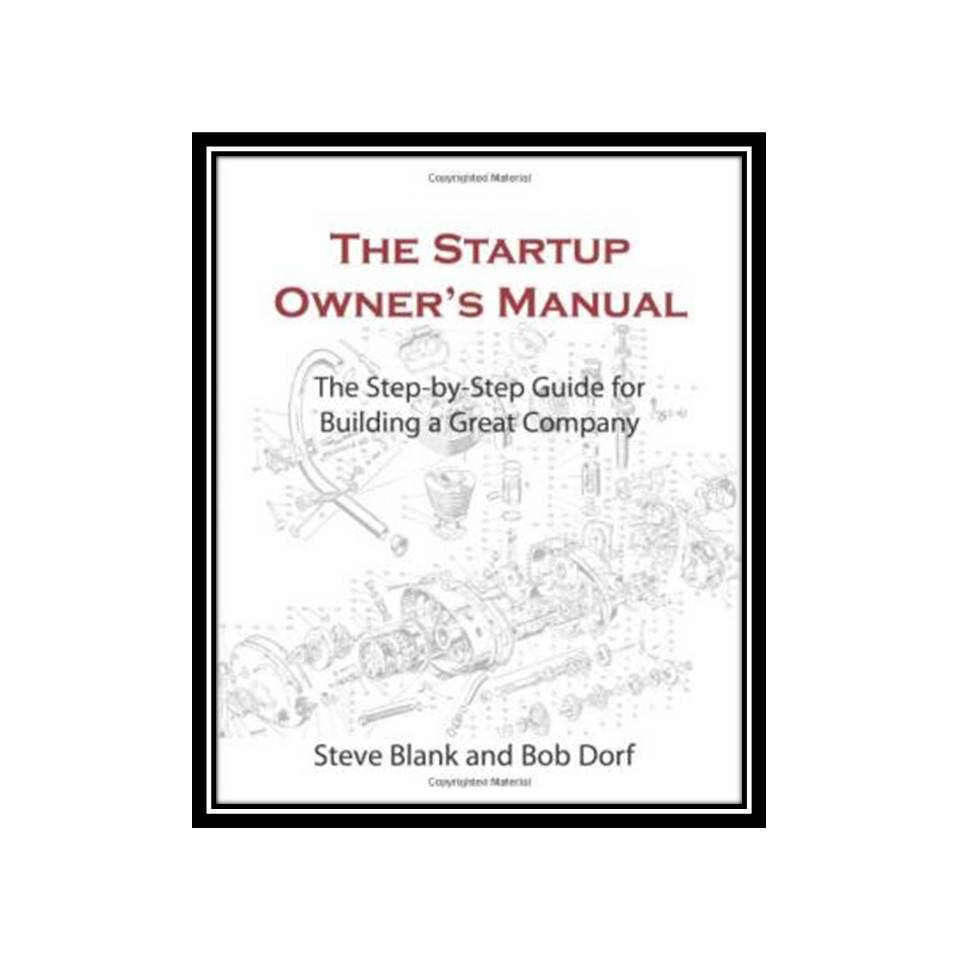 کتاب The Startup Owners Manual The Step-By-Step Guide for Building a Great Compa اثر Steve Blank, Bob Dorf انتشارات مؤلفین طلایی