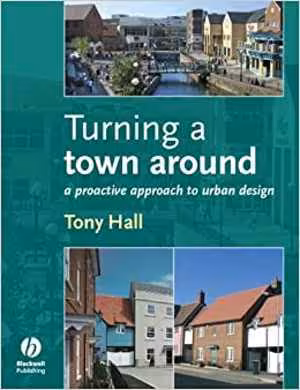 [PDF] دانلود کتاب Turning A Town Around - A Proactive Approach To Urban Design,