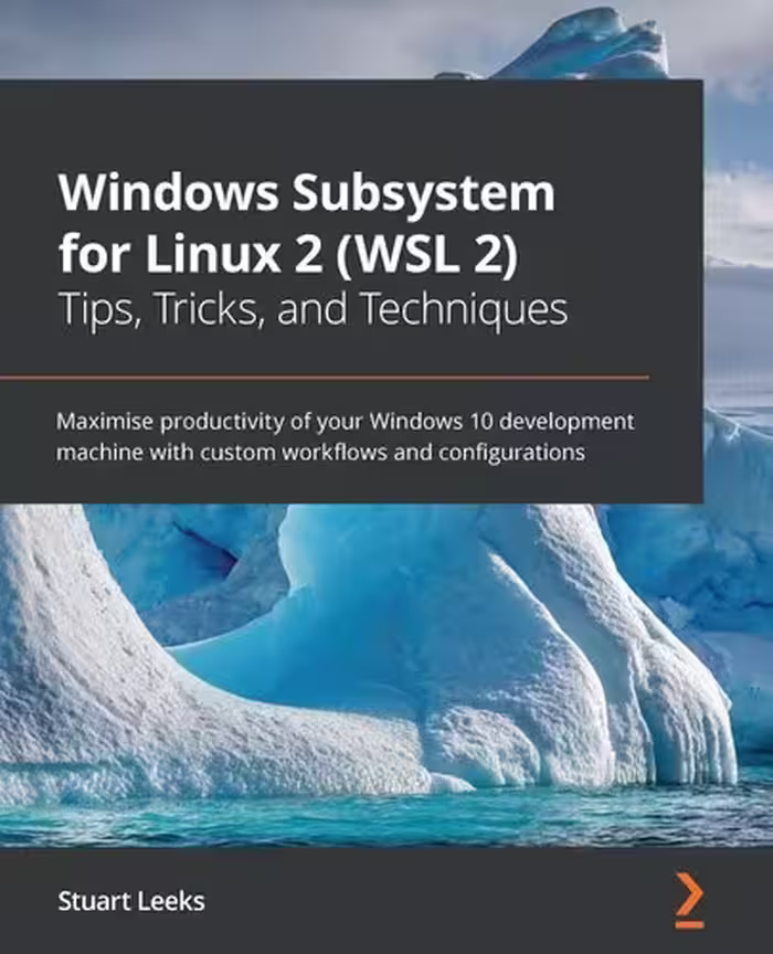 خرید و دانلود نسخه کامل کتاب Windows Subsystem for Linux 2 (WSL 2) Tips, Tricks, and Techniques: Maximise productivity of your Windows 10 development machine with custom workflows and configurations