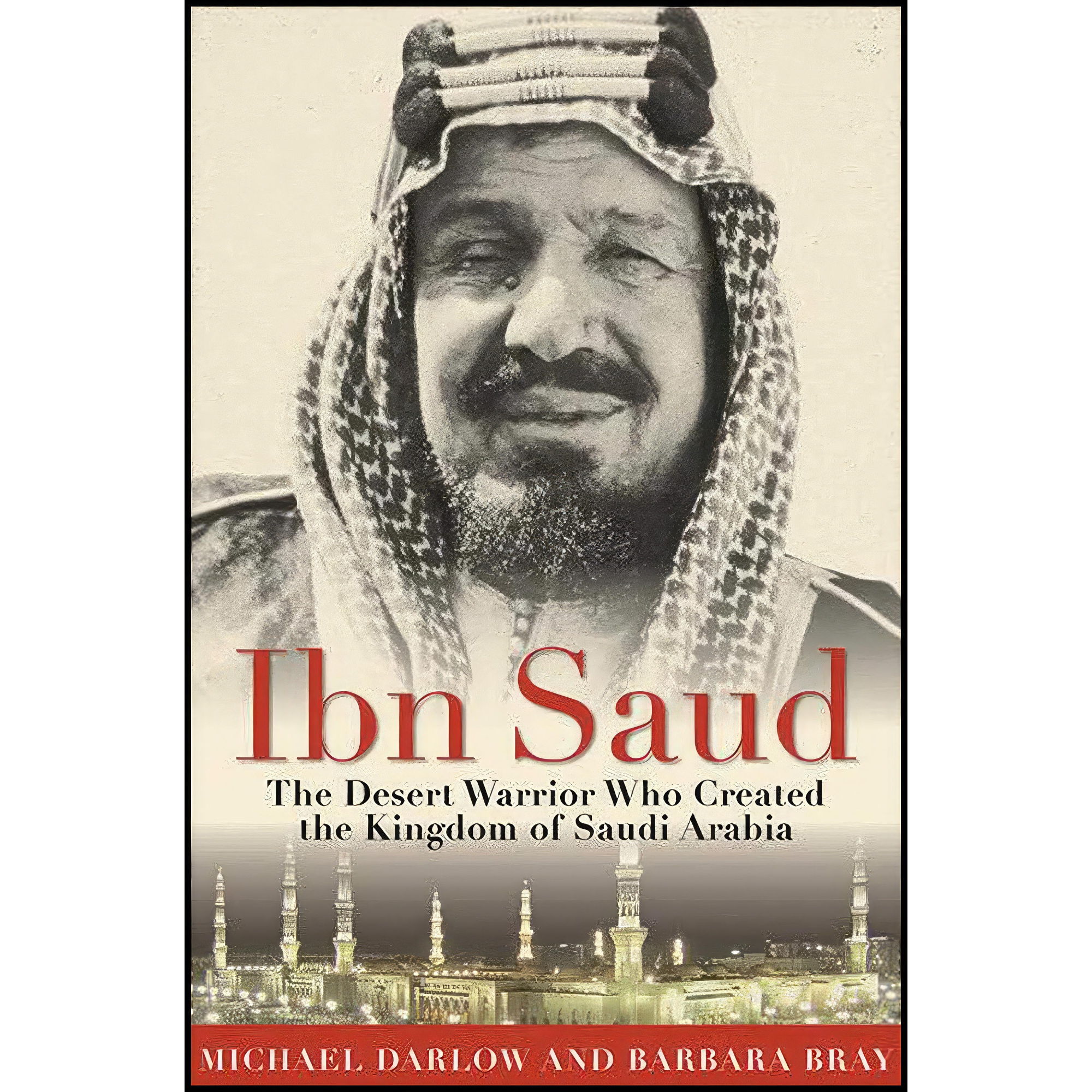 کتاب Ibn Saud اثر Barbara Bray and Michael Darlow انتشارات Skyhorse