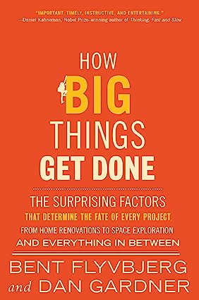 خرید و دانلود نسخه کامل کتاب How Big Things Get Done: The Surprising Factors That Determine the Fate of Every Project, from Home Renovations to Space Exploration and Everything in Between -   Pdf