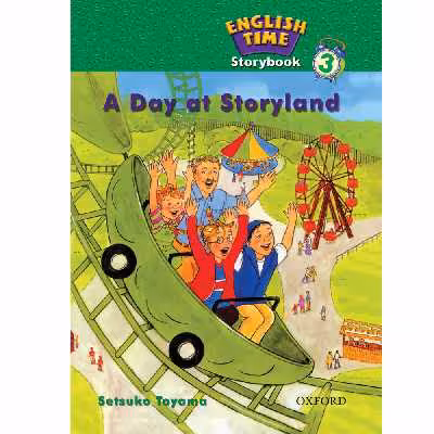 کتاب ENGLISH TIME 3 A DAY AT STORYLAND اثر SETSUKO TOYAMA انتشارات OXFORD