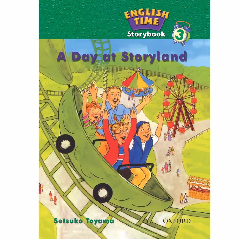 کتاب ENGLISH TIME 3 A DAY AT STORYLAND اثر SETSUKO TOYAMA انتشارات OXFORD