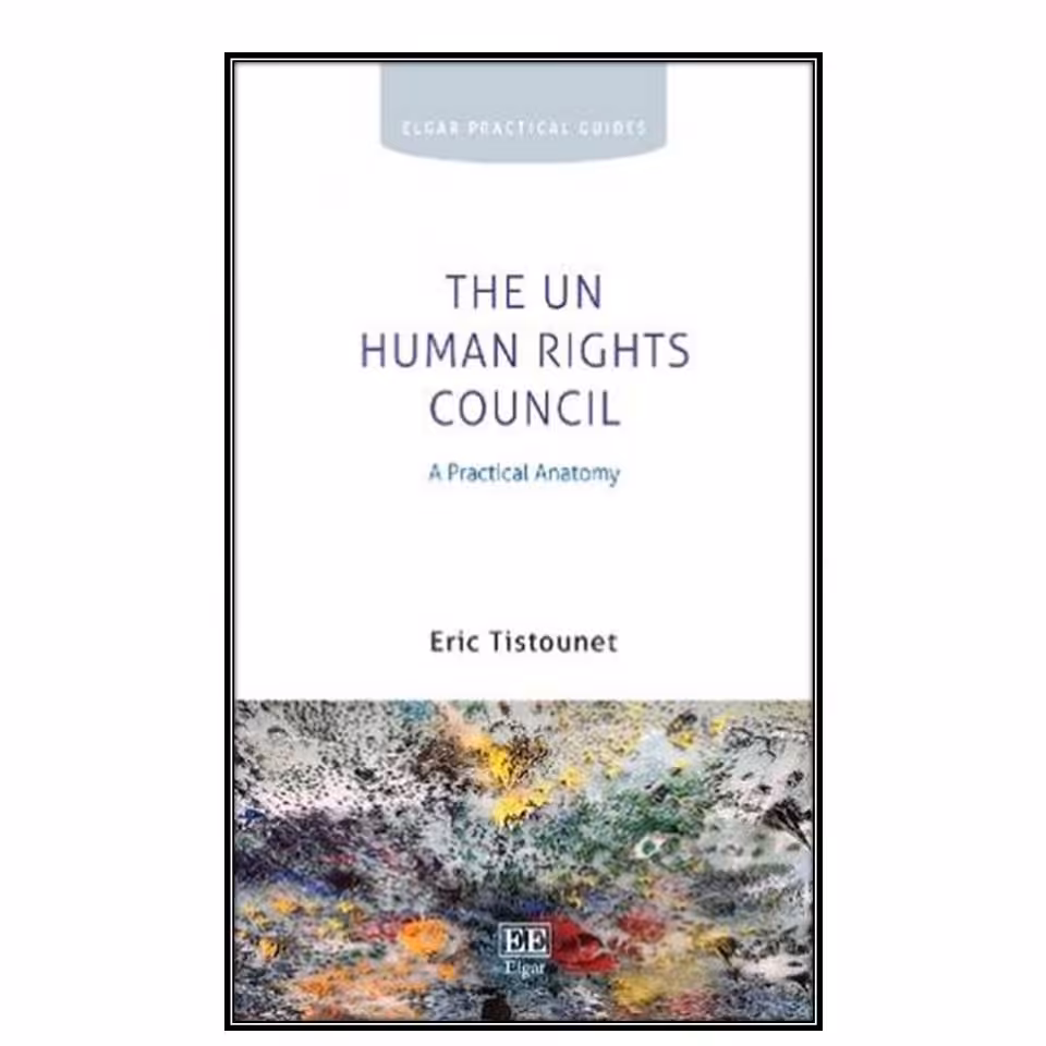 کتاب The UN Human Rights Council: A Practical Anatomy اثر Eric Tistounet انتشارات مولفین طلایی