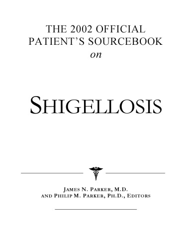 خرید و دانلود نسخه کامل کتاب The 2002 Official Patient&#039;s Sourcebook on Shigellosis: A Revised and Updated Directory for the Internet Age