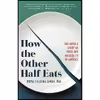 کتاب How the Other Half Eats اثر Priya Fielding-Singh PhD and Priya Fielding-Singh انتشارات Little, Brown Spark