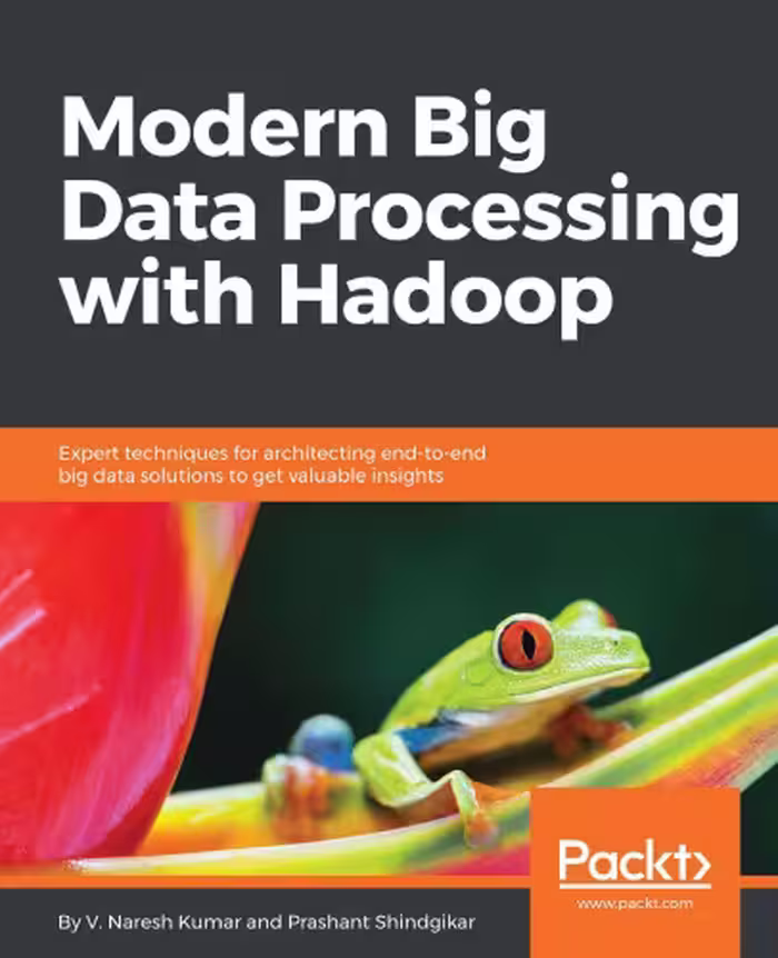 خرید و دانلود نسخه کامل کتاب Modern Big Data Processing with Hadoop: Expert techniques for architecting end-to-end Big Data solutions to get valuable insights