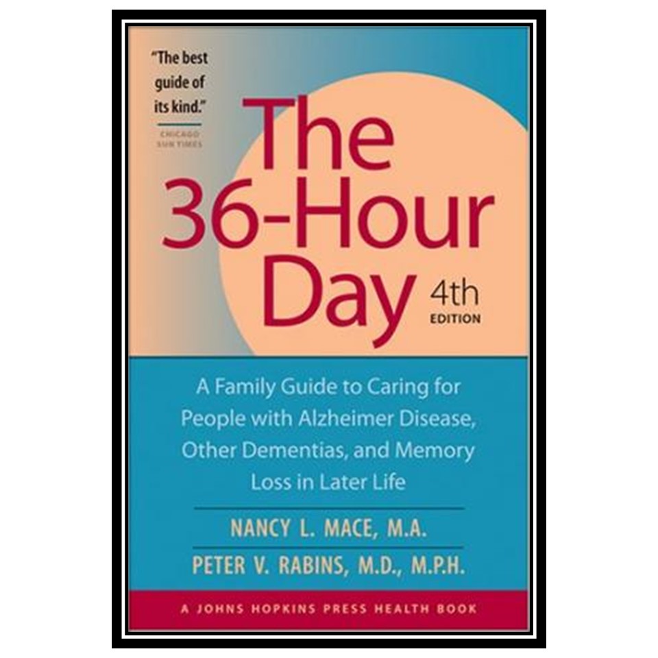 کتاب The 36-Hour Day, 4th edition: The 36-Hour Day اثر Nancy L Mace and Peter V Rabins انتشارات مؤلفین طلایی