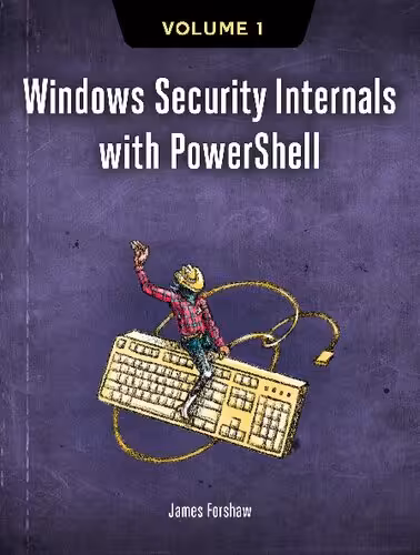 خرید و دانلود نسخه کامل کتاب Windows Security Internals with PowerShell Volume 1 (Early Access)