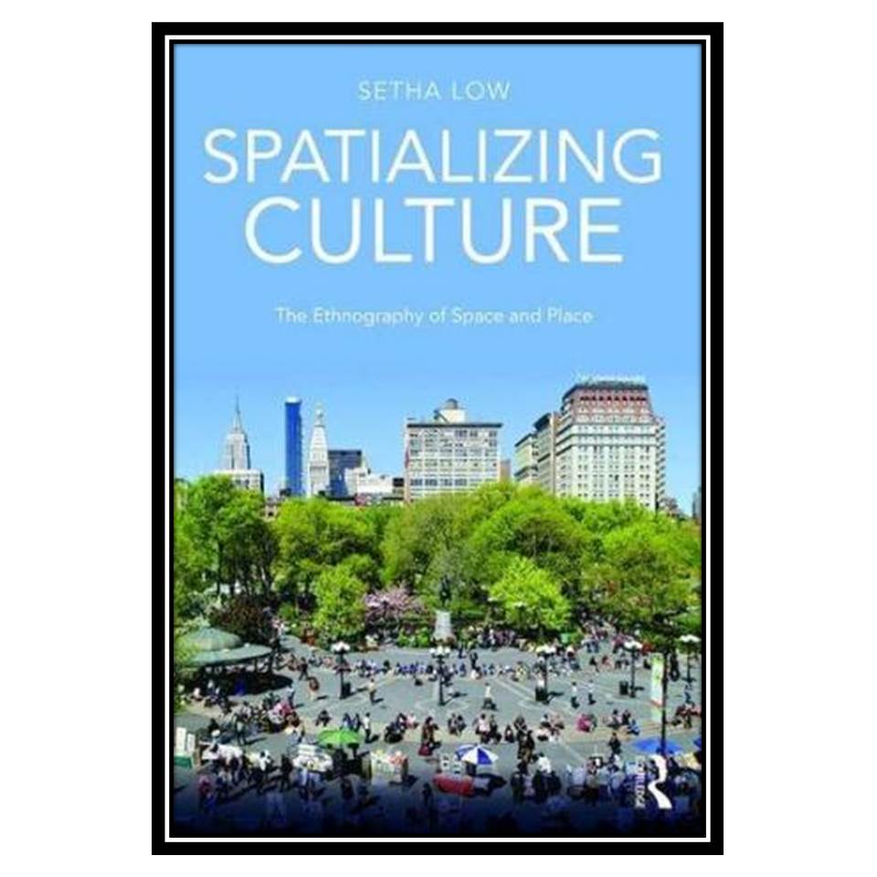 کتاب Spatializing Culture: The Ethnography of Space and Place اثر Setha Low انتشارات مؤلفین طلایی