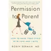 کتاب Permission to Parent اثر Robin Berman انتشارات Harper Wave