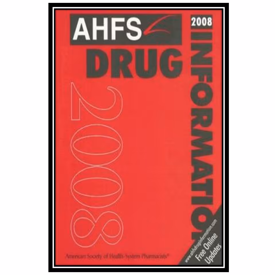 کتاب AHFS Drug Information 2008 اثر جمعی از نویسندگان انتشارات مؤلفین طلایی