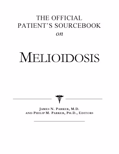 خرید و دانلود نسخه کامل کتاب The Official Patient's Sourcebook on Melioidosis: A Revised and Updated Directory for the Internet Age
