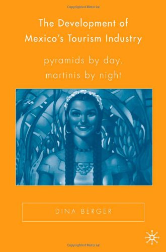 خرید و دانلود نسخه کامل کتاب The Development of Mexico's Tourism Industry: Pyramids by Day, Martinis by Night (New Directions in Latino American Cultures) - PDF