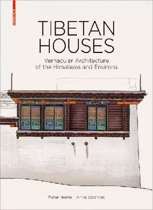 [PDF] دانلود کتاب Tibetan Houses Vernacular Architecture Of The Himalayas And Environs, 2017