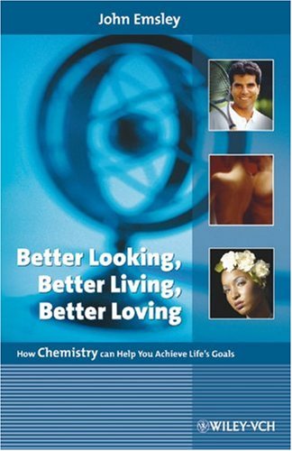 خرید و دانلود نسخه کامل کتاب Better Looking, Better Living, Better Loving: How Chemistry can Help You Achieve Life&#039;s Goals - PDF