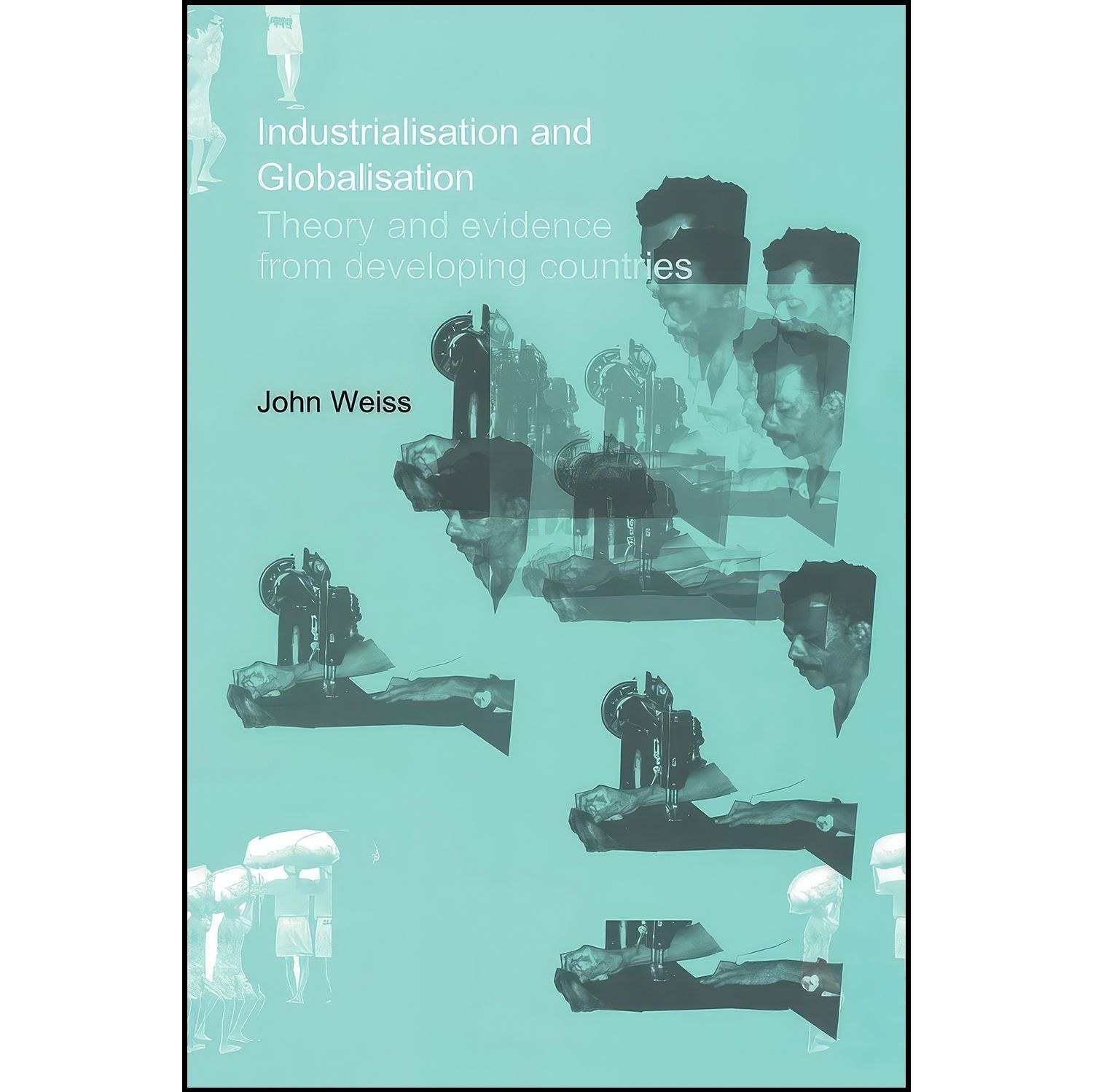 کتاب زبان اصلی Industrialization and Globalization اثر John Weiss
