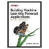 کتاب Building Machine Learning Powered Applications: Going From Idea to Product اثر Emmanuel Ameisen انتشارات مؤلفین طلایی