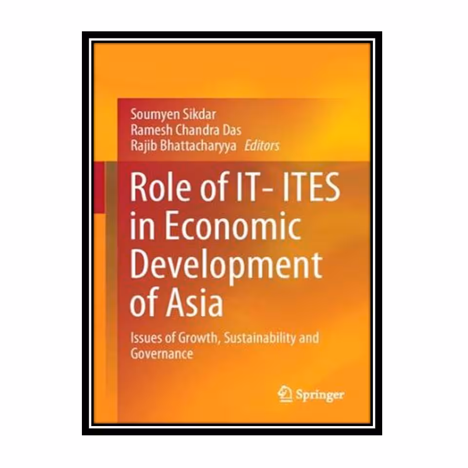 کتاب Role of IT- ITES in Economic Development of Asia: Issues of Growth, Sustainability and Governance اثر جمعی از نویسندگان انتشارات مؤلفین طلایی