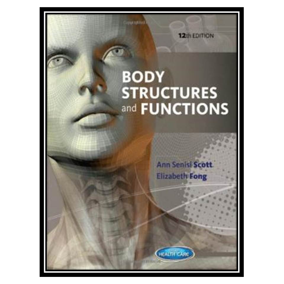 کتاب Body Structures and Functions اثر Ann Senisi Scott, Elizabeth Fong انتشارات مؤلفین طلایی