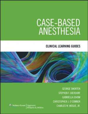 [PDF] دانلود کتاب Case-Based Anesthesia - Clinical Learning Guides, 2009