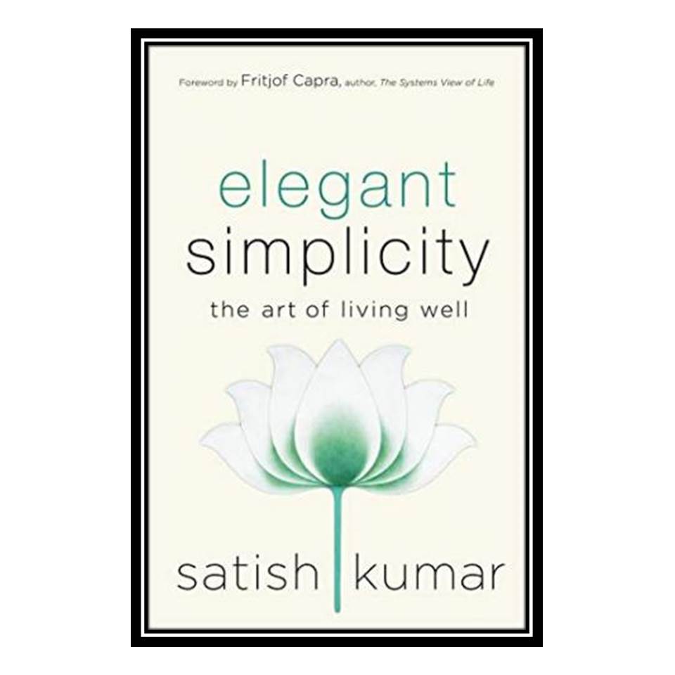 کتاب Elegant Simplicity: The Art of Living Well اثر Satish Kumar انتشارات مؤلفین طلایی